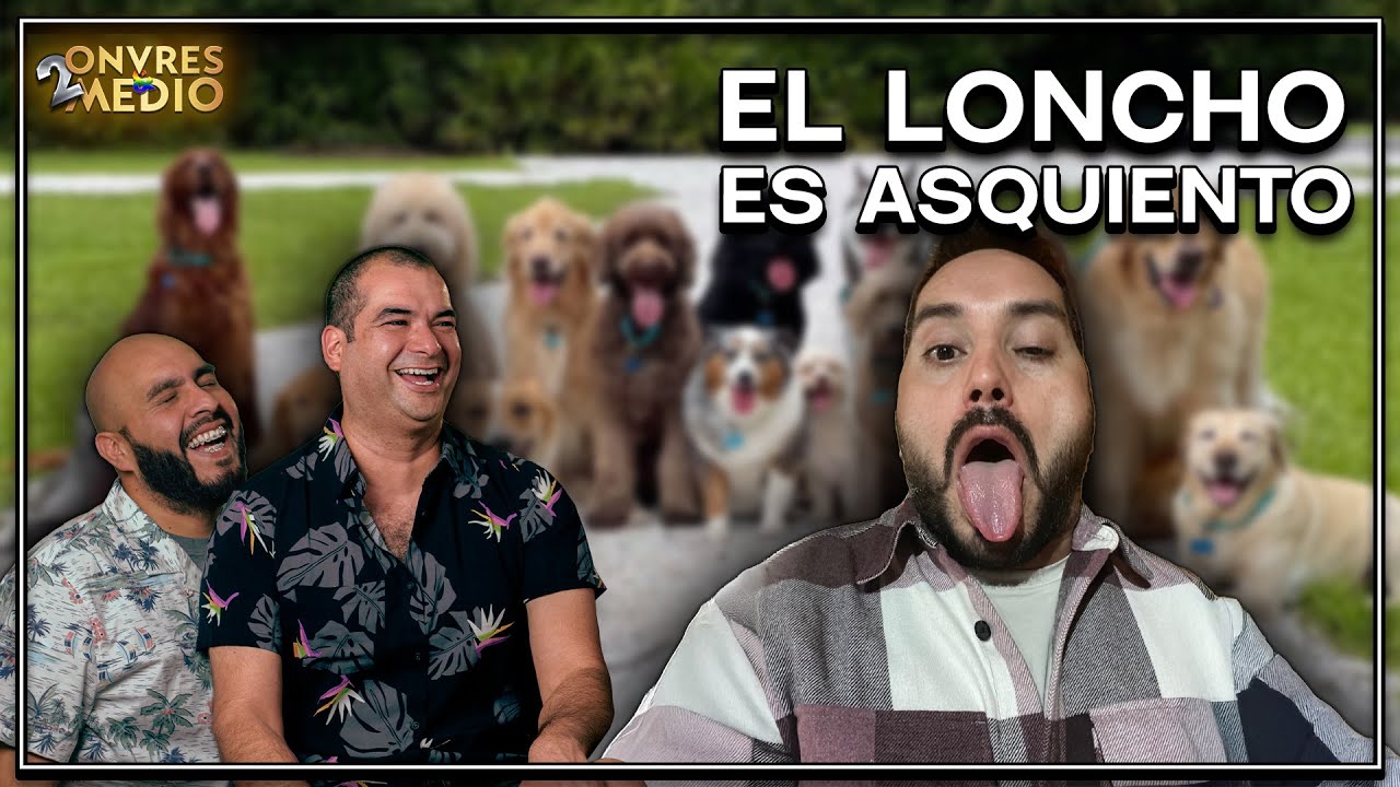 El LONCHO es ASQUIENTO