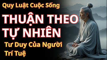 Lời Dạy Cổ Nhân:Thuận theo tự nhiên là Cách sống của người trí tuệ