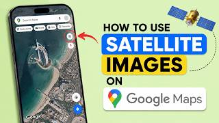 How to Use Satellite Images on Google Maps