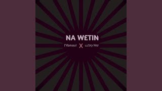 Na Wetin feat Difambul U0026 Lubry Naz