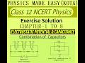 Part-I class 12 ncert physics exercise solution chap -1 to 8; electrostatic potential & capacitance;