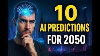 10 AI Predictions for 2050 That Will Completely Change Your Life