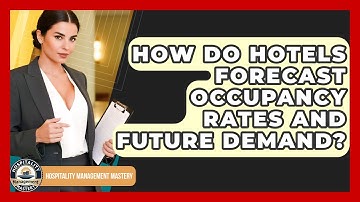 How Do Hotels Forecast Occupancy Rates And Future Demand? - Hospitality Management Mastery