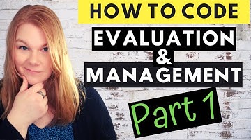 MEDICAL CODING - EVALUATION AND MANAGEMENT - How To Code E&M Part 1 of 4