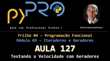 Aula127 - Módulo03 - Trilha: Programação Funcional - Testando a Velocidade com Geradores em Python