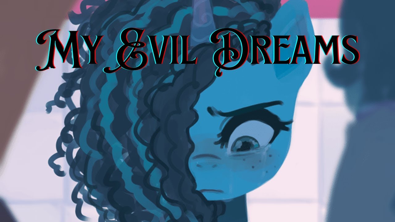 My Evil Dreams Sofia The First/ MLP G5
