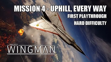Mission 4: Uphill, Every Way (Hard) - Project Wingman 1st Playthrough