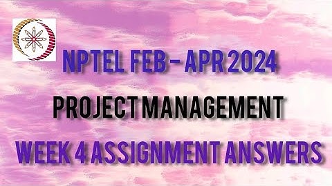 NPTEL Project Management Week 4 Assignment Solutions || Feb - Apr 2024