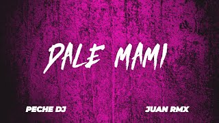 💊 DALE MAMI 💊  - PECHE DJ ✘ JUAN RMX
