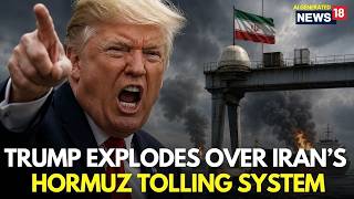 Iran News LIVE | Tump Intensifies Naval Blockade As Iran Plans Imposing Hormuz Toll | Iran War |N18G