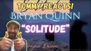 Tommy Reacts to -Bryan Quinn "Solitude"