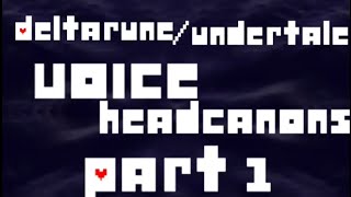 Undertale/Deltarune Character Voice Headcanons ——- (Voice Claims) Part 1