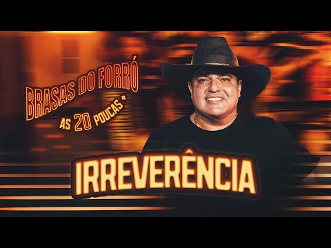 Brasas do Forró - Irreverência - As 20 Poucas Mais