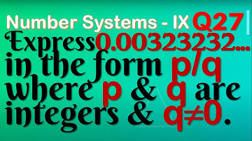 Q27 | Express 0⋅00323232… in the form p/q, where p and q are integers and q≠0