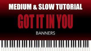 BANNERS – Got It In You | MEDIUM & SLOW Piano Tutorial