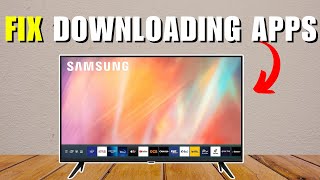 How To Fix Samsung Tv Not Downloading Apps
