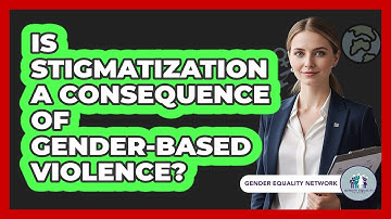 Is Stigmatization A Consequence Of Gender-Based Violence?