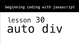Beginning Coding With Javascript. Lesson 30: Auto Div