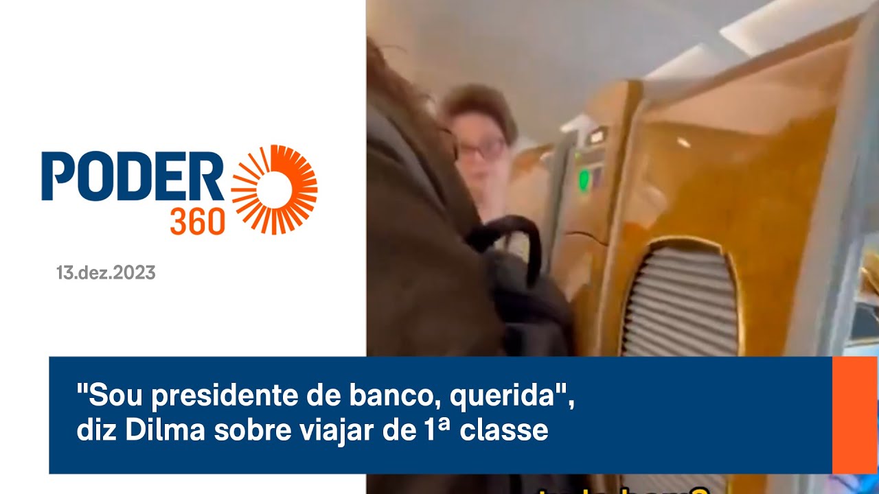 “Sou presidente de banco, querida”,diz Dilma sobre viajar de 1ª classe