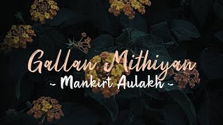 Gallan Mithiyan - Lyrics | MANKIRT AULAKH