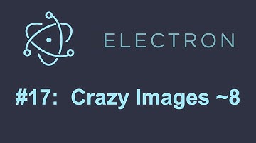 Electron Tutorial 17: Crazy Images Part 8