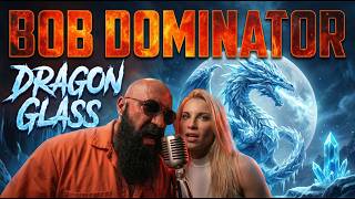 BOB DOMINATOR - DRAGON GLASS (Official Video)