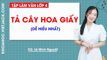 Tả cây hoa giấy - Tập làm văn lớp 4 - Cô Lê Minh Nguyệt (DỄ HIỂU NHẤT)