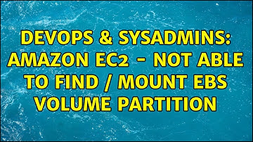 DevOps & SysAdmins: Amazon EC2 - Not able to find / mount EBS volume partition
