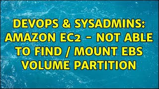 Celebrity DevOps & SysAdmins: Amazon EC2 - Not able to find / mount EBS volume partition Wealth