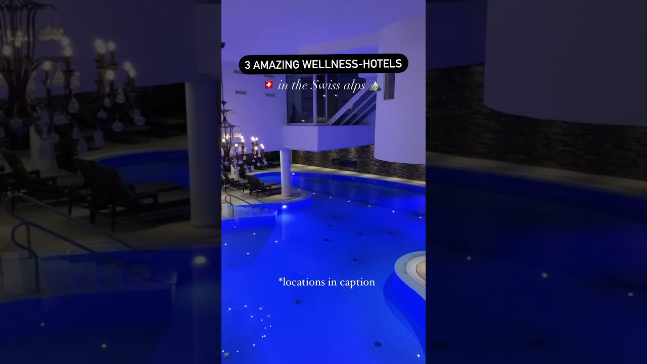 3 amazing wellness hotels in the swiss alps 🇨🇭 