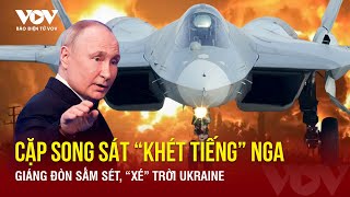 Cặp song sát “khét tiếng” của Nga xuất đầu lộ diện, giáng đòn sấm sét “xé” trời Ukraine