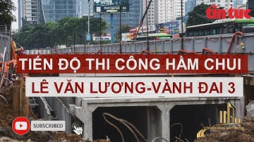 TIẾN ĐỘ THI CÔNG HẦM CHUI LÊ VĂN LƯƠNG VÀNH ĐAI 3