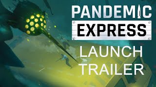 Pandemic Express - Launch Trailer | Out now on Steam