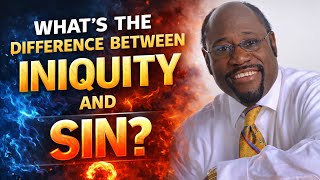 The Difference Between Iniquity and Sin | Myles Munroe