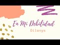 En mi debilidad - Dilanys (Con Letra)