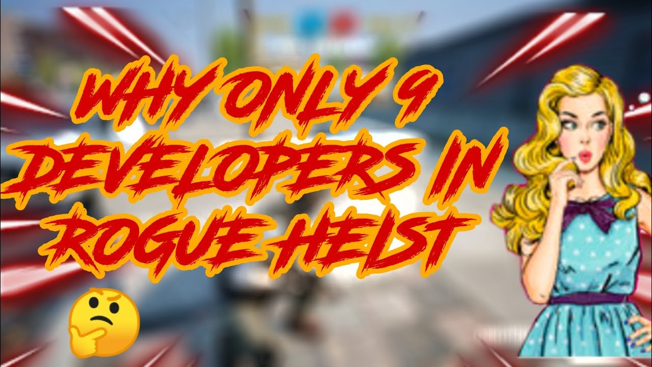 Why only 9 developers in Rogue heist 🤔🤔