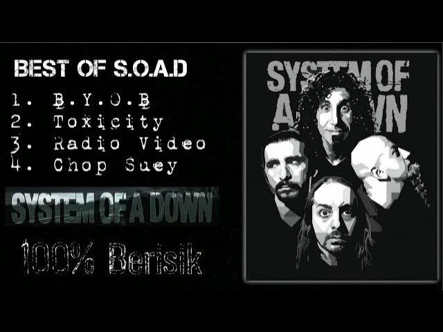 Best Of S.O.A.D Lagu Terbaik System Of A Down #Toxicity #B.Y.O.B #RadioVideo #ChopSuey #100%Berisik Best Of S.O.A.D Lagu Terbaik System Of A Down #Toxicity #B.Y.O.B #RadioVideo #ChopSuey #100%Berisik