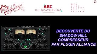 MIXAGE ET PRESENTATION DU SHADOW HILL COMPRESSEUR ET DES VST PLUGUINS ALLIANCE