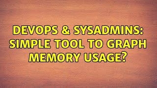 Celebrity DevOps & SysAdmins: Simple tool to graph memory usage? (13 Solutions!!) Profile