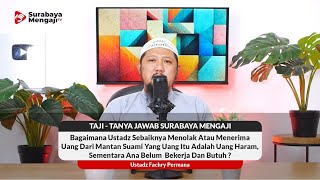 Bagaimana Ustadz Sebaiknya Menolak Atau Menerima Uang Dari Mantan Suami Yang Mana Itu Uang Haram ?