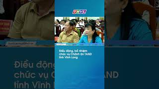 Điều động, bổ nhiệm chức vụ Chánh án TAND tỉnh Vĩnh Long #thvl #thoisu