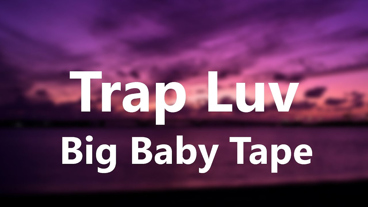 Trap Luv слова. Текст песни Trap Luv. Big Baby Tape он тебя целует. Текст песни трап