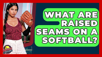 What Are Raised Seams On A Softball? - Softball Basics and Beyond