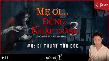 [x-s] CHƯƠNG 8: BÍ THUẬT TÀN ĐỘC || mẹ ơi đừng nhập tràng - quyển 3 || Nguyễn Nguyễn