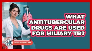 What Antitubercular Drugs Are Used For Miliary TB - Tuberculosis Disease Guide