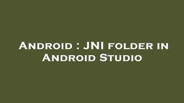 Android : JNI folder in Android Studio