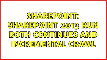 Sharepoint: SharePoint 2013 run both Continues and Incremental Crawl