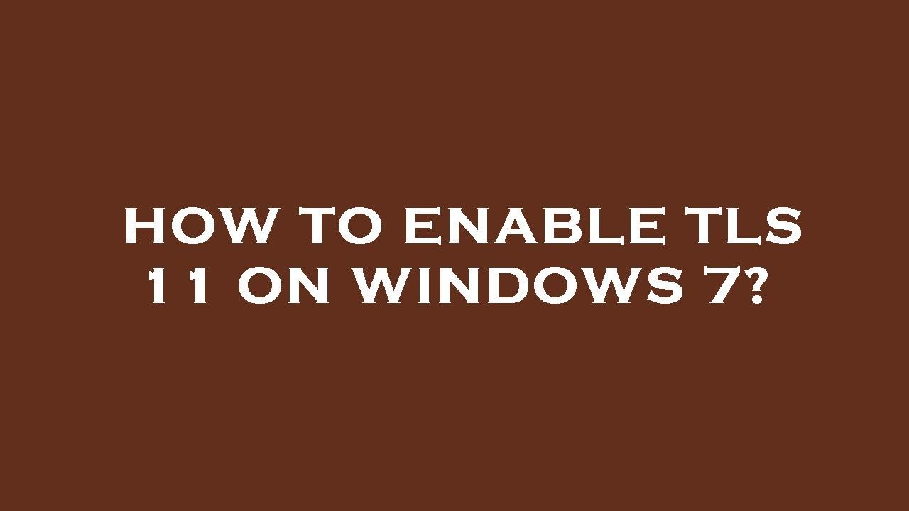 How to enable tls 11 on windows 7? - YouTube