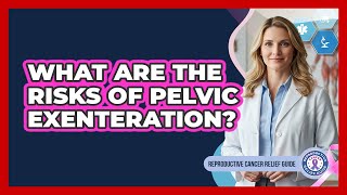 What Are The Risks Of Pelvic Exenteration?