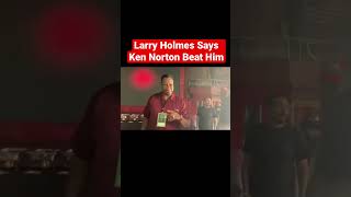 LARRY HOLMES SAYS KEN NORTON KICKED HIS A** IN FRONT OF SHANNON BRIGGS